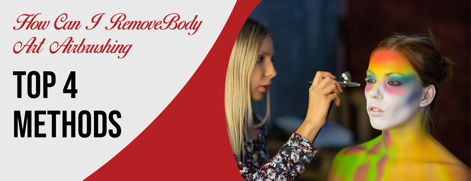 4 Best Methods for Removing Body Art Airbrushing