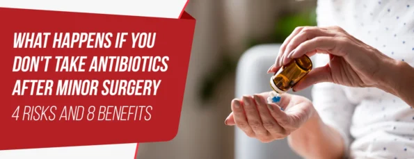 4 Risks & Benefits of Not Taking Antibiotics After Minor Surgery