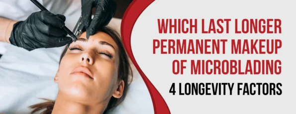 5 Differences & 4 Longevity Factors Between Permanent Makeup and Microblading