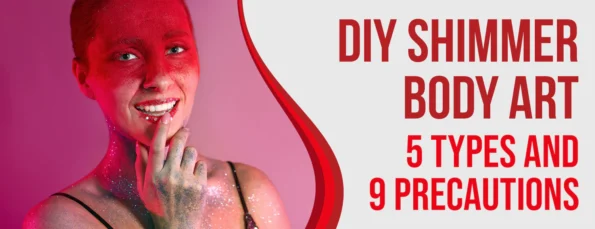 5 types of shimmer body art & 9 precautions to take before applying