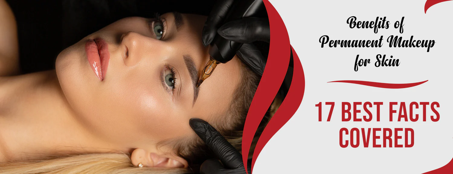 Benefits of Permanent Makeup for Skin