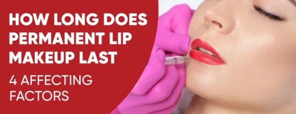 Duration and factors affecting the longevity of permanent lip makeup
