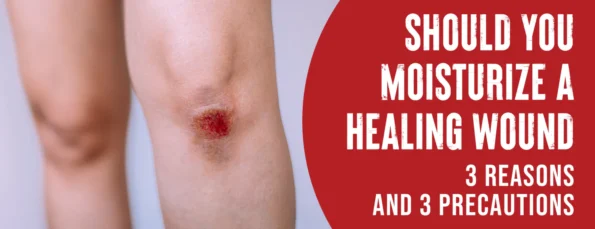 Moisturizing A Healing Wound Science & 3 Common Methods