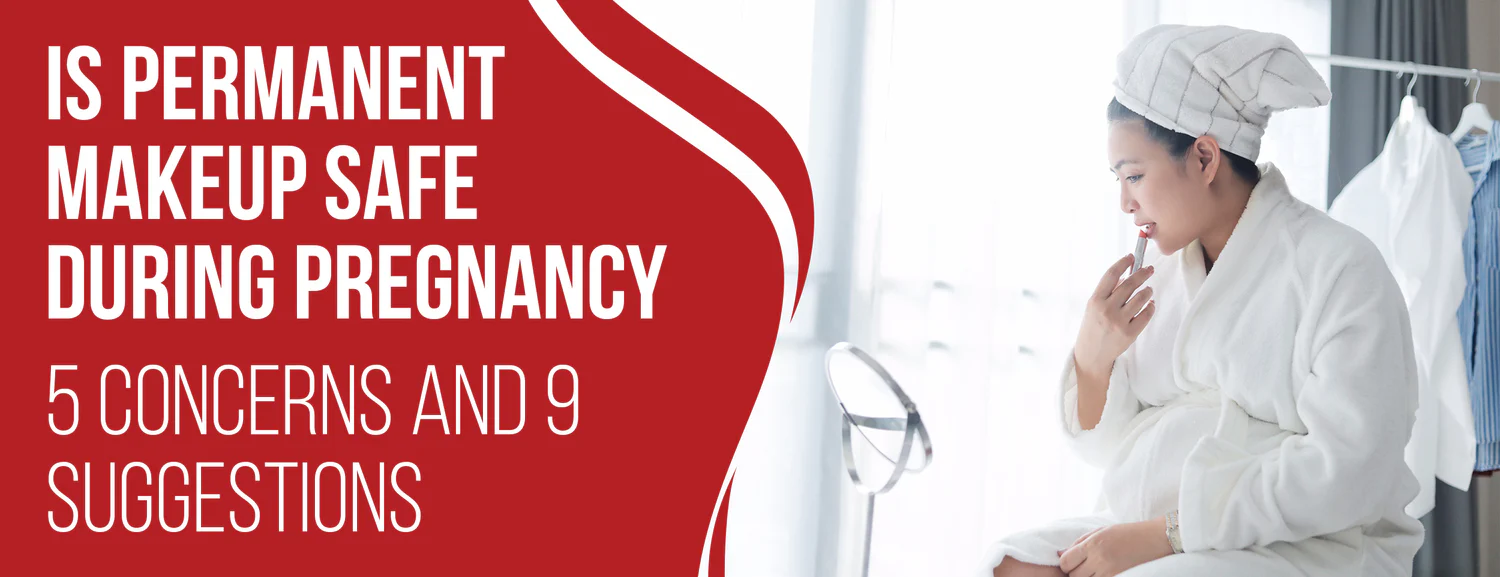 Permanent Makeup During Pregnancy
