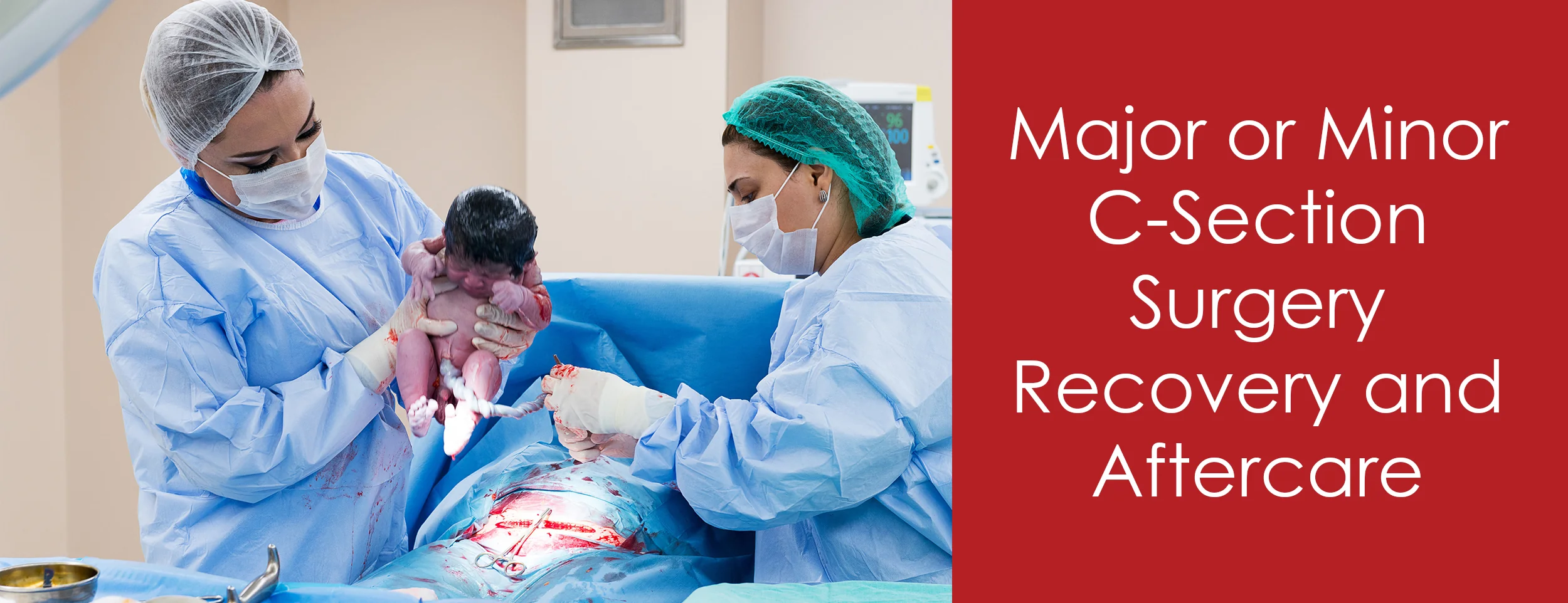 Recovery and aftercare after major or minor C section surgery