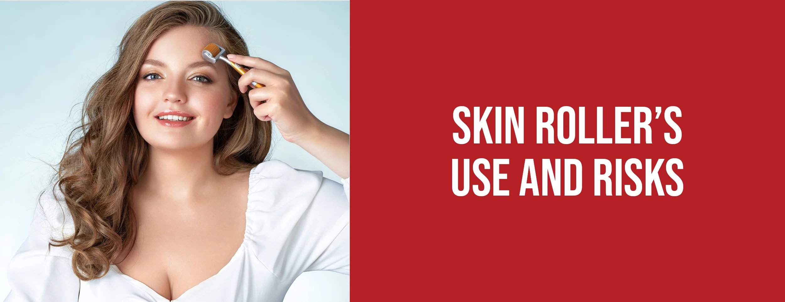 Risks and Reasons For Using Derma Rollers