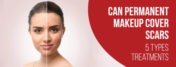Scar types and factors to consider when applying permanent makeup