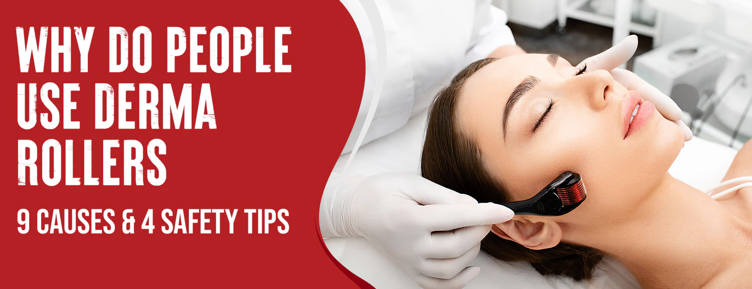 The 9 Reasons People Use Derma Rollers