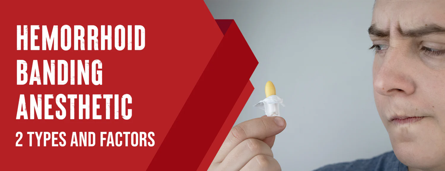 Two types of hemorrhoids banding anesthetics & factors to consider